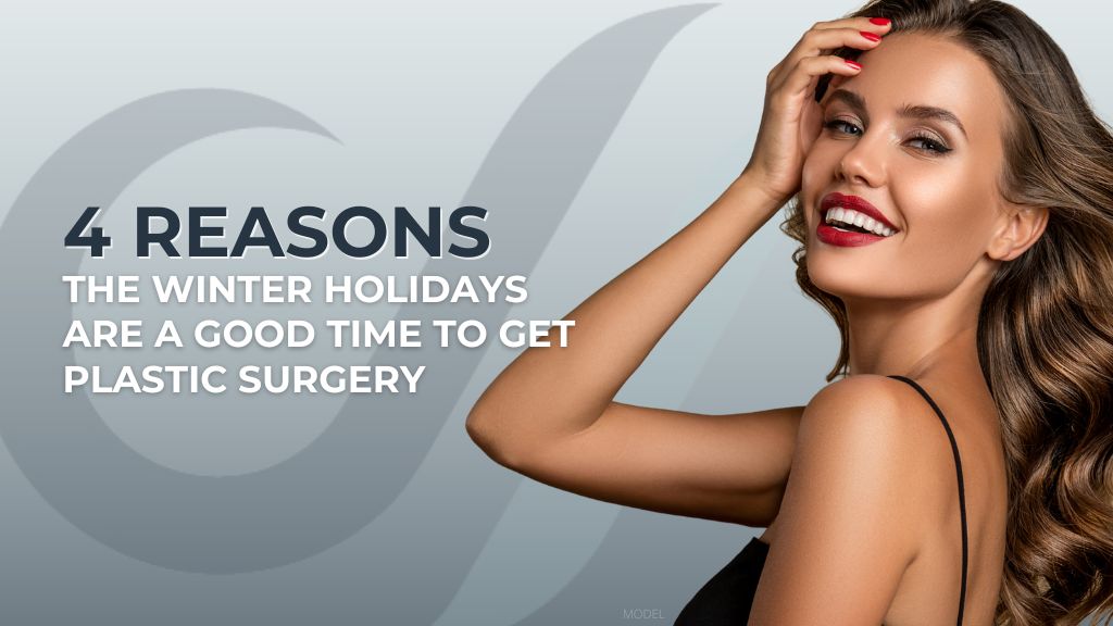 Beautiful woman smiling (model) with text that reads '4 Reasons The Winter Holidays Are A Good Time For Plastic Surgery