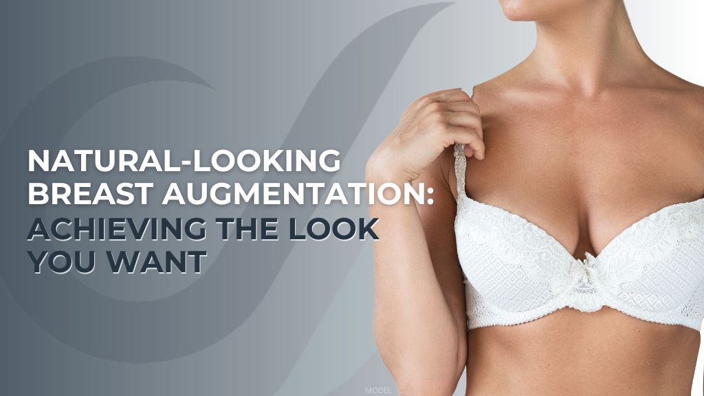 Natural-Looking Breast Augmentation: Achieving the Look You Want