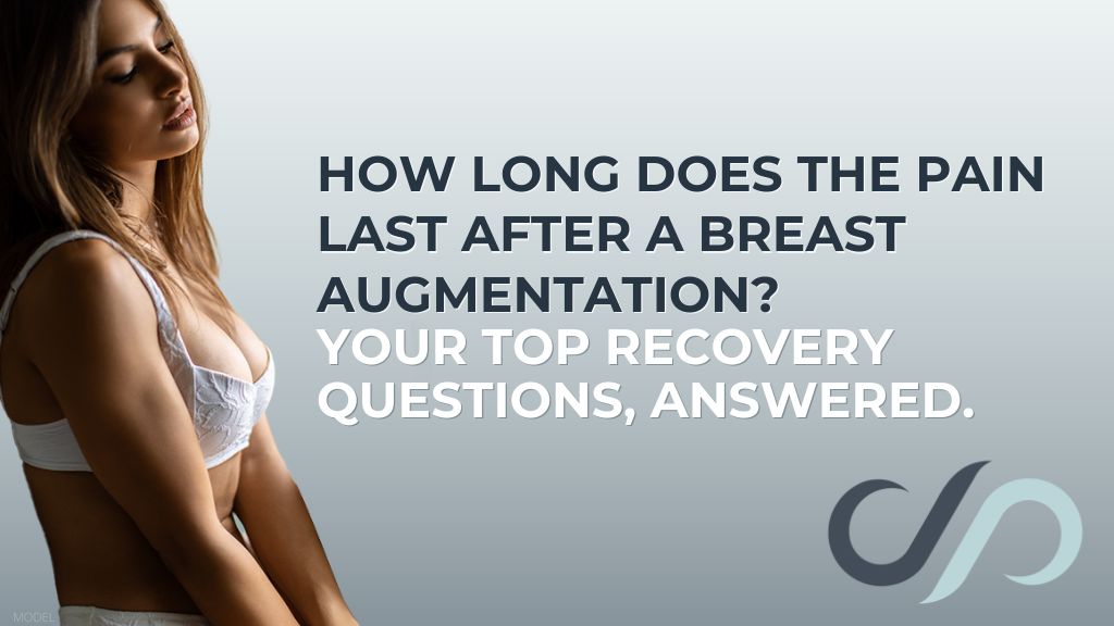 Model image of a woman wearing a white bra with text that reads ‘How Long Does The Pain Last After a Breast Augmentation? You Top Recovery Questions, Answered.’